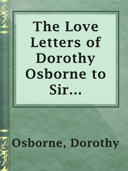 Title details for The Love Letters of Dorothy Osborne to Sir William Temple, 1652-54 by Dorothy Osborne - Available